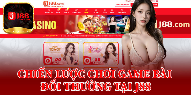 Chiến Lược Chơi Game Bài Đổi Thưởng Tại J88