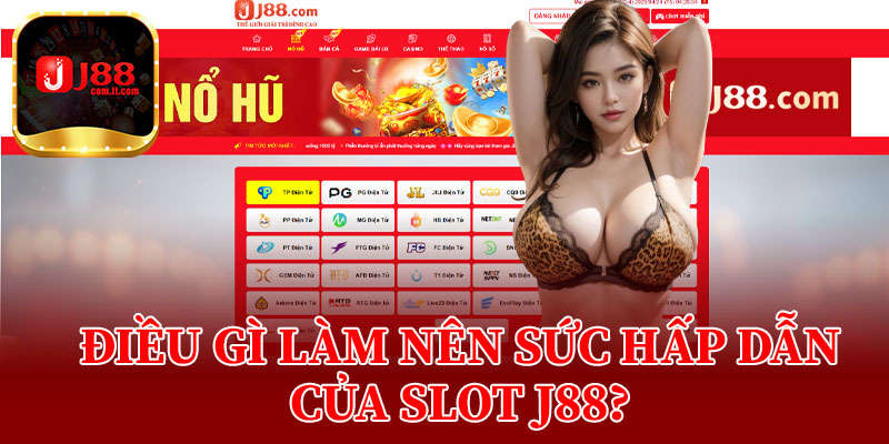 Điều Gì Làm Nên Sức Hấp Dẫn Của Slot J88?