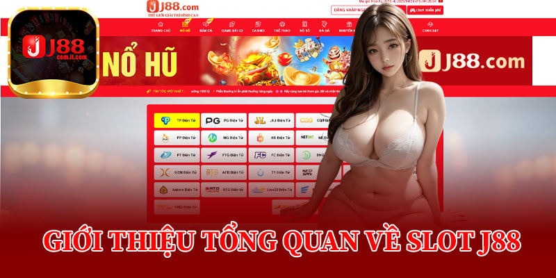 Giới Thiệu Tổng Quan Về Slot J88
