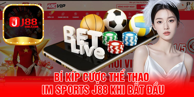 Bí Kíp Cược Thể Thao IM Sports J88 Khi Bắt Đầu