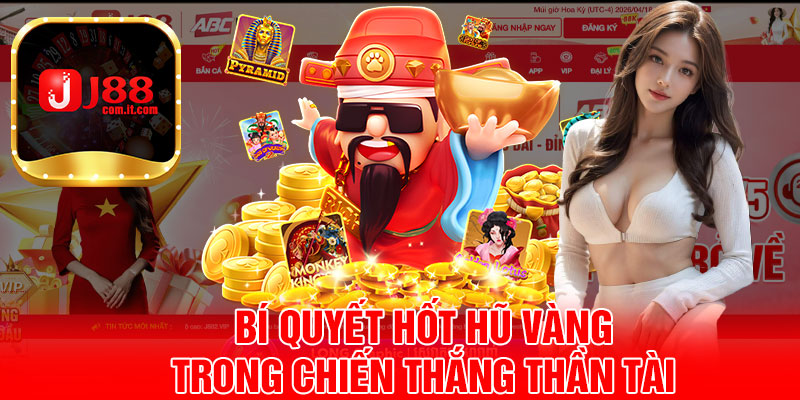 Bí Quyết Hốt Hũ Vàng Trong Chiến Thắng Thần Tài 