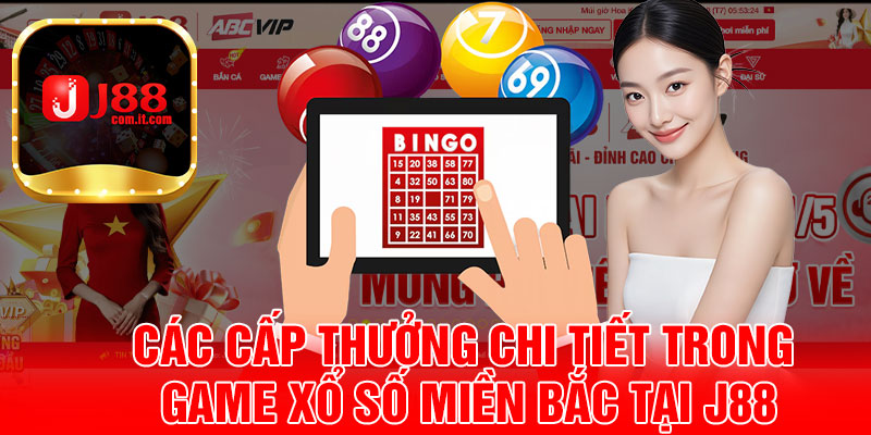 Các Cấp Thưởng Chi Tiết Trong Game Xổ Số Miền Bắc Tại J88