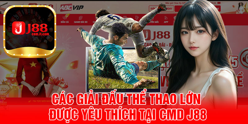 Các Giải Đấu Thể Thao Lớn Được Yêu Thích Tại CMD J88
