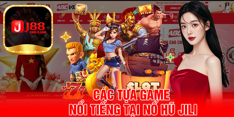 Các Tựa Game Nổi Tiếng Tại JILI