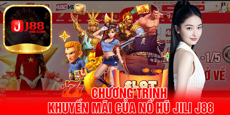 Chương Trình Khuyến Mãi Của Nổ Hũ JILI J88