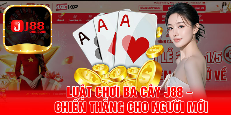 Luật Chơi Ba Cây J88 – Chiến Thắng Cho Người Mới