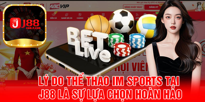 Lý Do Thể Thao IM Sports Tại J88 Là Sự Lựa Chọn Hoàn Hảo
