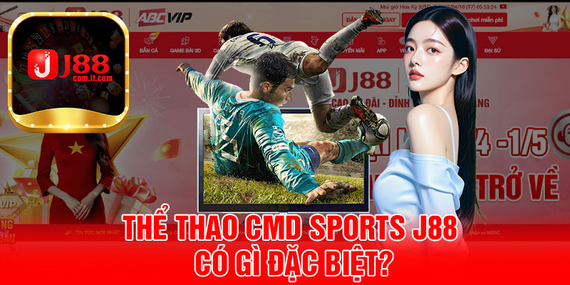 Thể Thao CMD Sports J88 Có Gì Đặc Biệt?