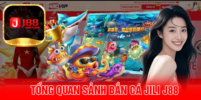 Tổng Quan Sảnh Bắn Cá Jili J88