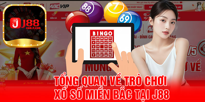 Tổng Quan Về Trò Chơi Xổ Số Miền Bắc Tại J88